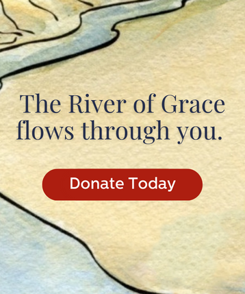 The River of Grace flows through you. Donate today.